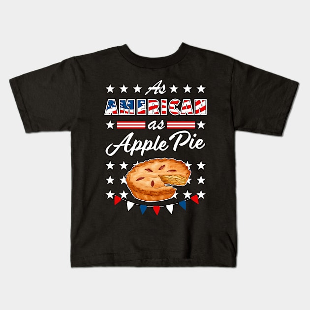 As American As Apple Pie Funny USA 4th of July Patriotic Kids T-Shirt by Super Fresh Art